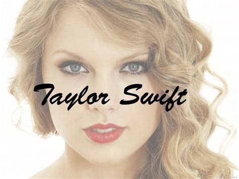 I dol Taylor swift .